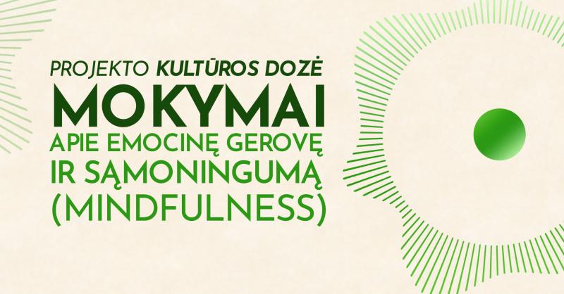 Projekto kultūros dozė mokymai apie emocinę gerovę ir sąmoningumą (Mindfulness) / II dalis