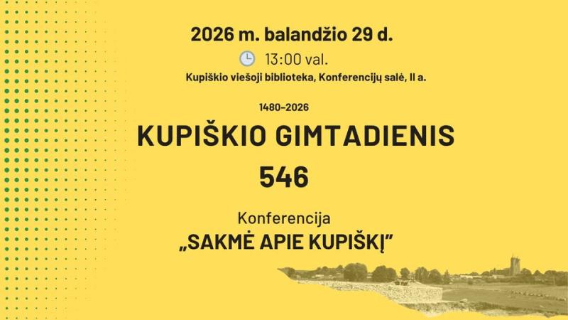 Konferencija „Sakmė apie Kupiškį“ / Skirta Kupiškio miesto 546-ajam gimtadieniui