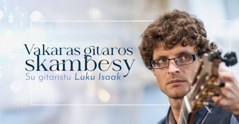 Jaukus vakaras „Gitaros skambesy“ su gitaristu Luku Isaak