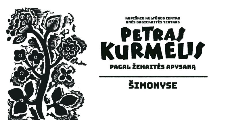 Spektaklis „Petras Kurmelis“ / Kupiškio kultūros centro Unės Babickaitės teatras