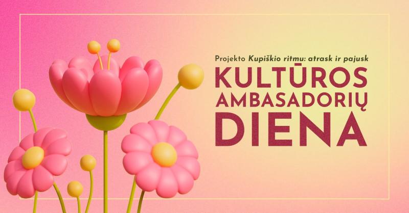 Projektas „Kupiškio ritmu: atrask ir pajusk“ / Kultūros ambasadorių diena