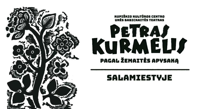 Spektaklis „Petras Kurmelis“ / Kupiškio kultūros centro Unės Babickaitės teatras
